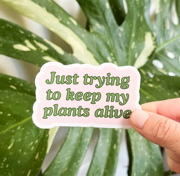Tiny Plant Market - Just Trying to Keep My Plants Alive Sticker