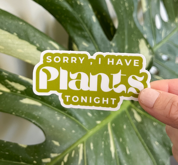 Tiny Plant Market - Sorry, I Have Plants Tonight Sticker