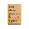 Driftless Studios - And There Goes The Last Shit I Gave Funny Wood Magnet
