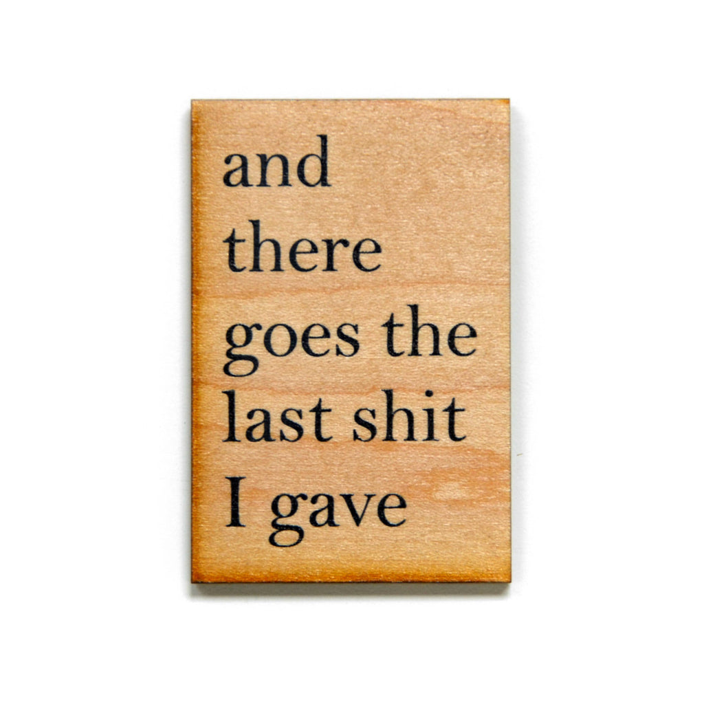 Driftless Studios - And There Goes The Last Shit I Gave Funny Wood Magnet