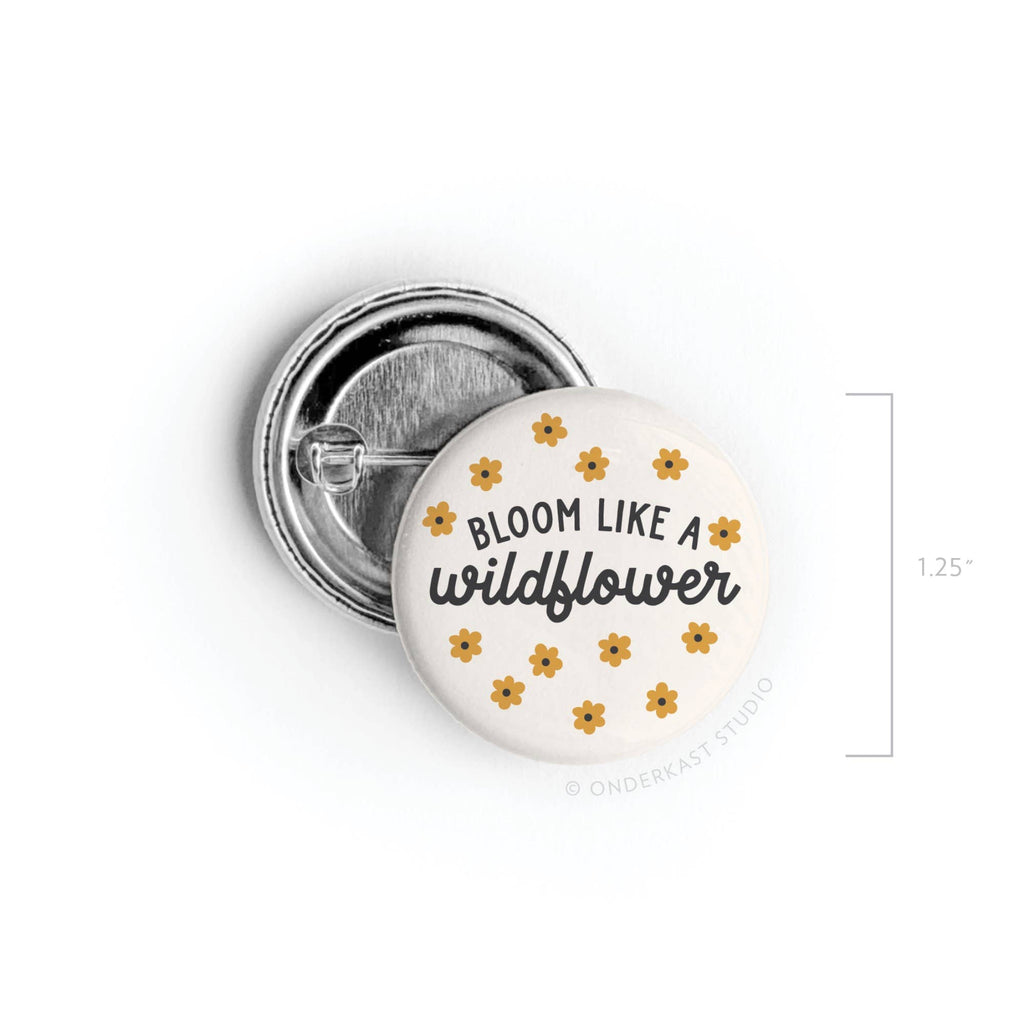 Onderkast Studio - Bloom Like a Wildflower Pinback Button: Loose