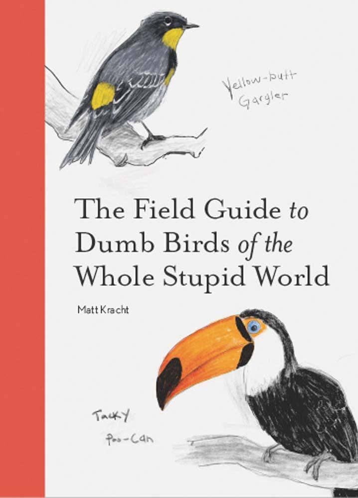 Chronicle Books - The Field Guide to Dumb Birds of the Whole Stupid World