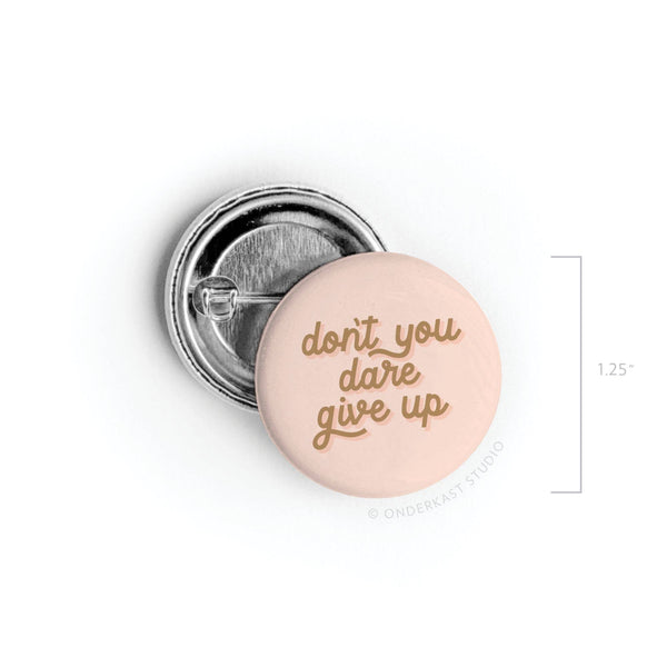 Onderkast Studio - Don’t You Dare Give Up Pinback Button: Loose