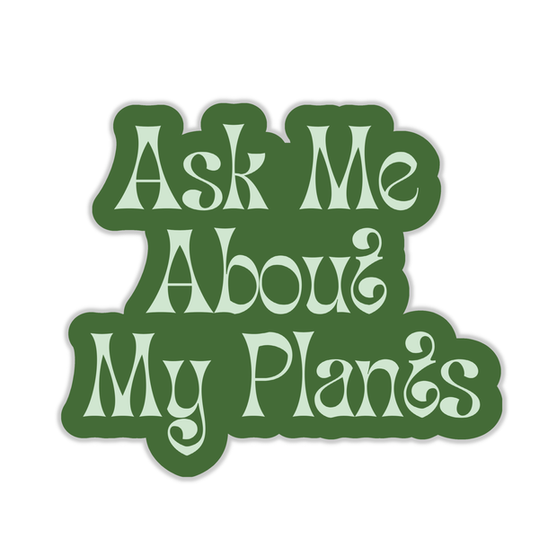 Tiny Plant Market - Ask Me About My Plants Sticker