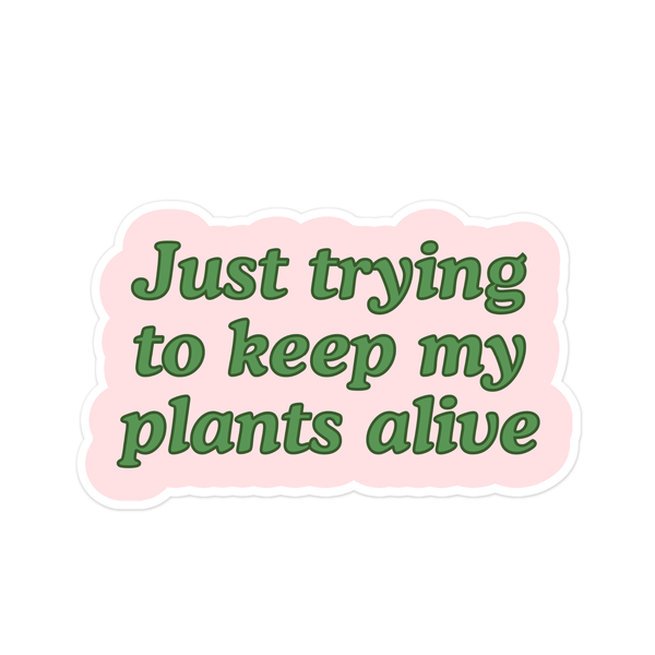 Tiny Plant Market - Just Trying to Keep My Plants Alive Sticker