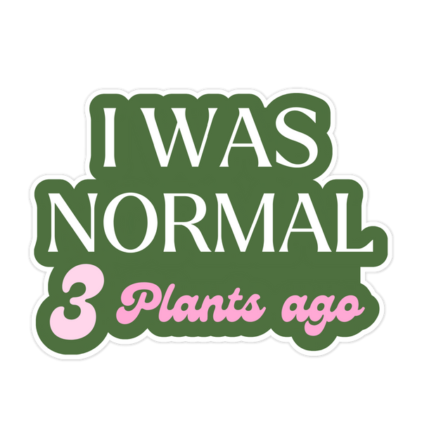 Tiny Plant Market - I Was Normal 3 Plants Ago Sticker