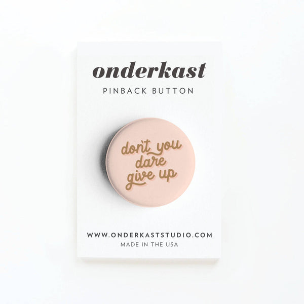 Onderkast Studio - Don’t You Dare Give Up Pinback Button: Loose