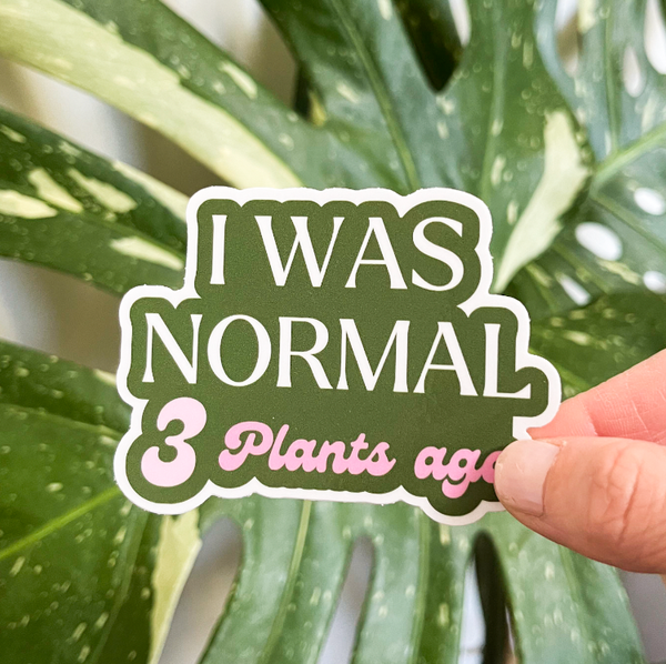 Tiny Plant Market - I Was Normal 3 Plants Ago Sticker