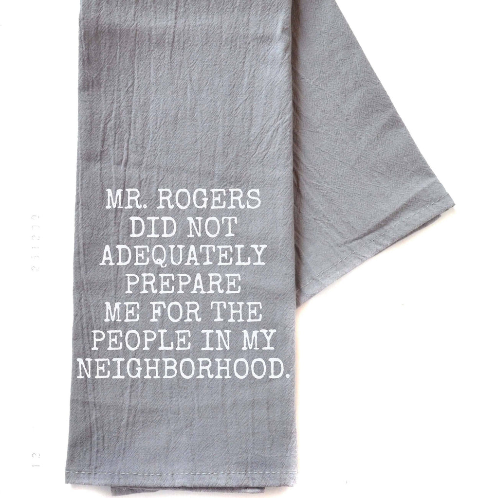 Driftless Studios - Mr. Rogers Did Not Adequately Prepare Gray Funny Tea Towel