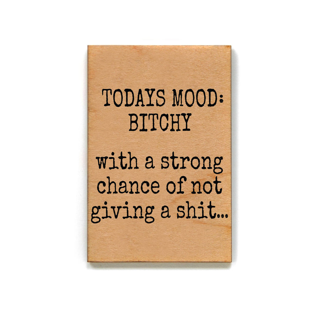 Todays Mood Bitchey Funny Wood Magnet - Office Décor