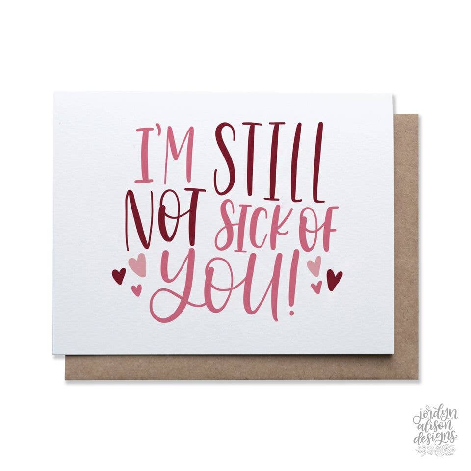 Jordyn Alison Designs - Not Sick Of You, Funny Love Valentine's Card