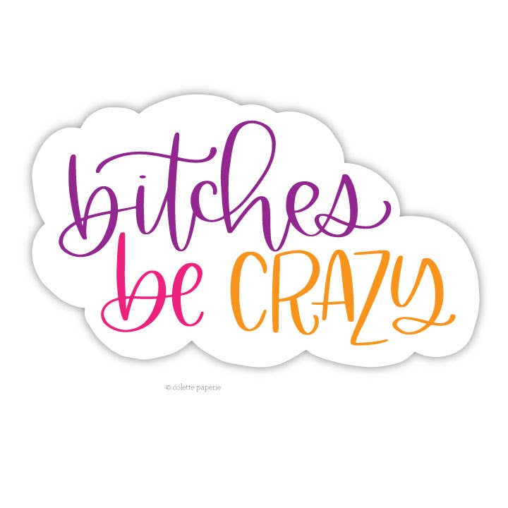 Colette Paperie - Bitches Be Crazy Sticker - 6 glossy stickers