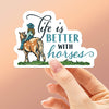 Life is Better with Horses Sticker - Cute Cowgirl Decal