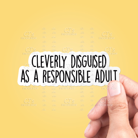 CJ's Sticker Shop - Cleverly Disguised As Responsible Funny Sticker Vinyl Decal