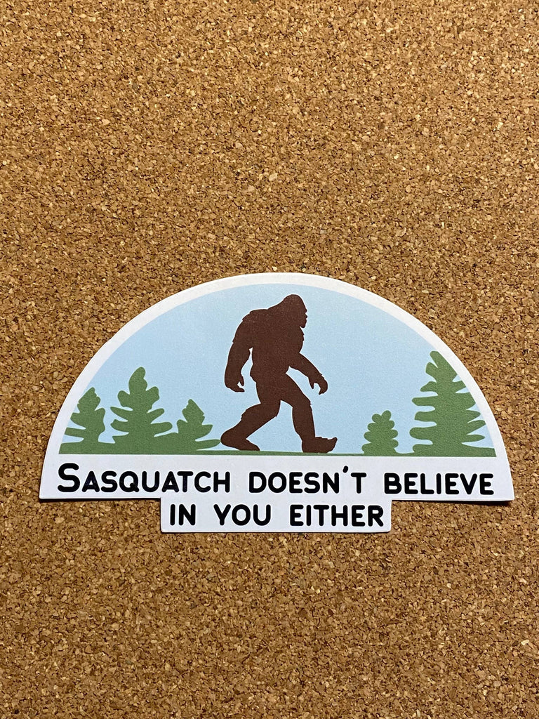 Sasquatch Sticker || Sasquatch doesn't believe in you either