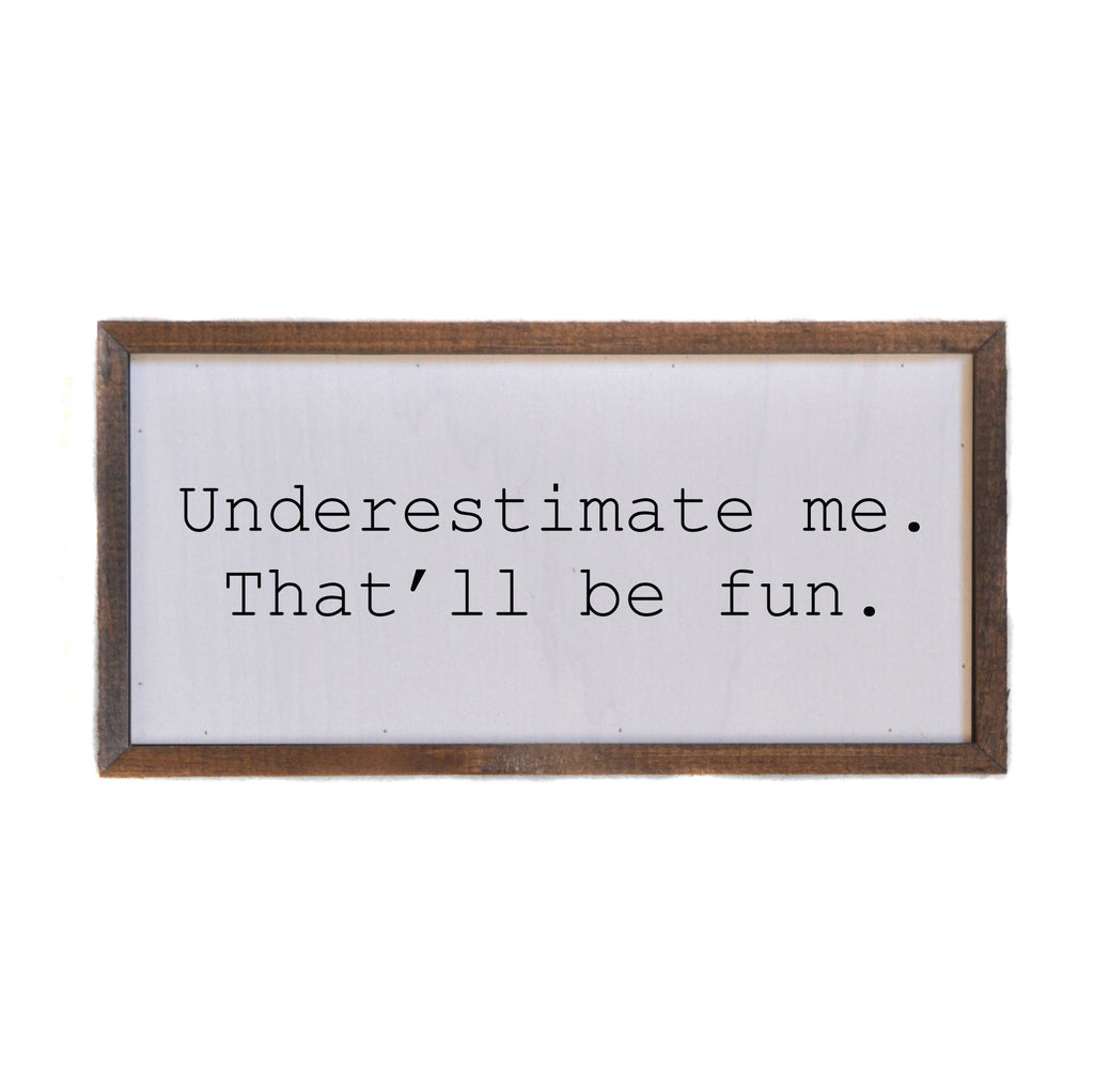 Driftless Studios - 12x6 Underestimate Me Wall Sign or Desk Sitter - DW004