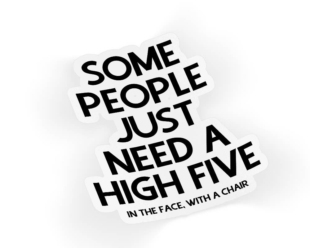 Quotable Life - Some People Just Need A High Five In The Face Sticker