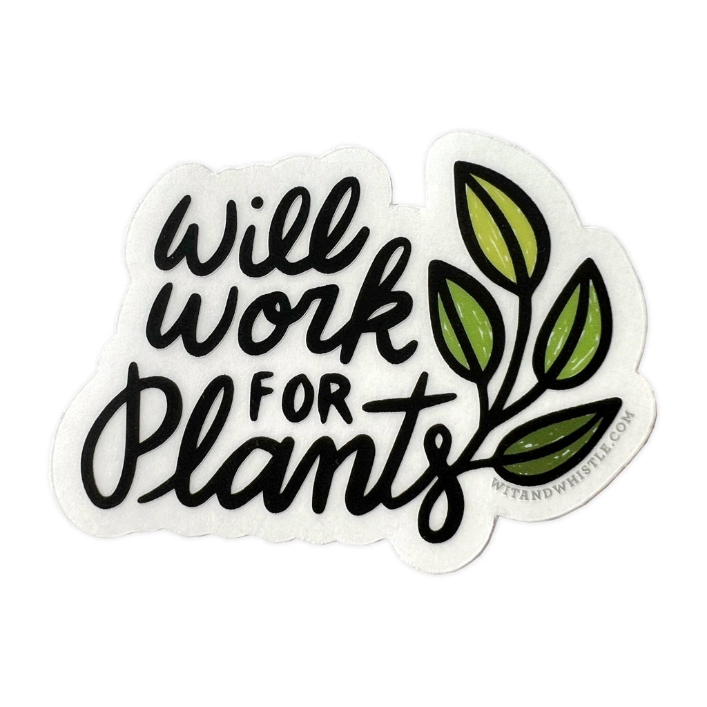 Wit & Whistle - Sticker - Will Work for Plants