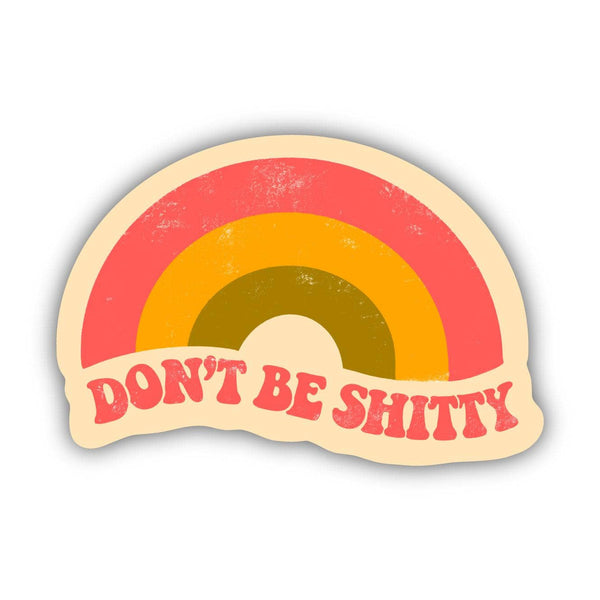 Big Moods - Don't Be Shitty Rainbow Sticker