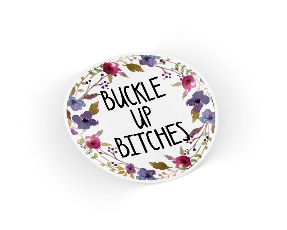 Quotable Life - Buckle Up Bitches Sticker