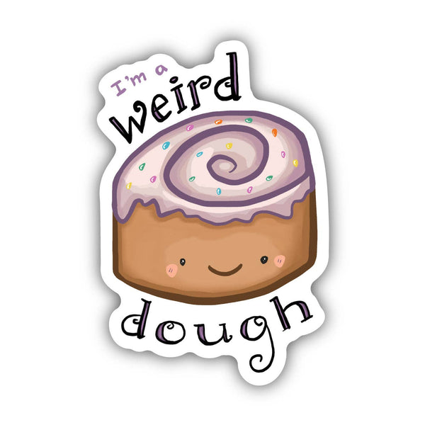 Big Moods - I'm A Weird Dough Food Pun Sticker
