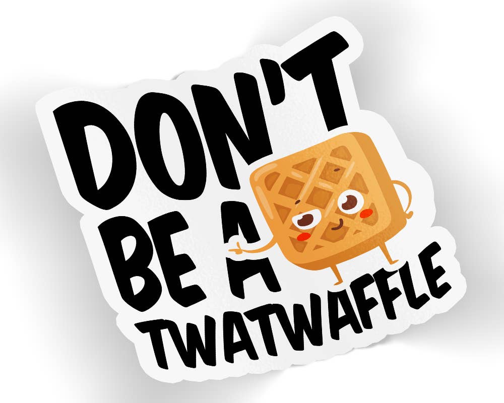 Quotable Life - Don't Be A Twatwaffle  Sticker