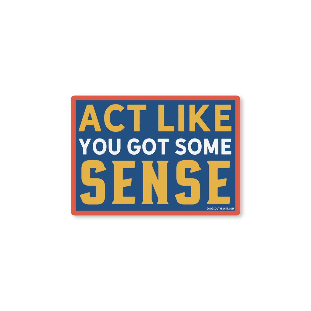 Good Southerner - Act Like You Got Some Sense Sticker