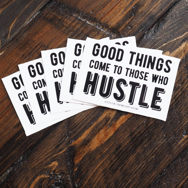 Sentinel Supply - Good Things Come to Those Who Hustle Sticker