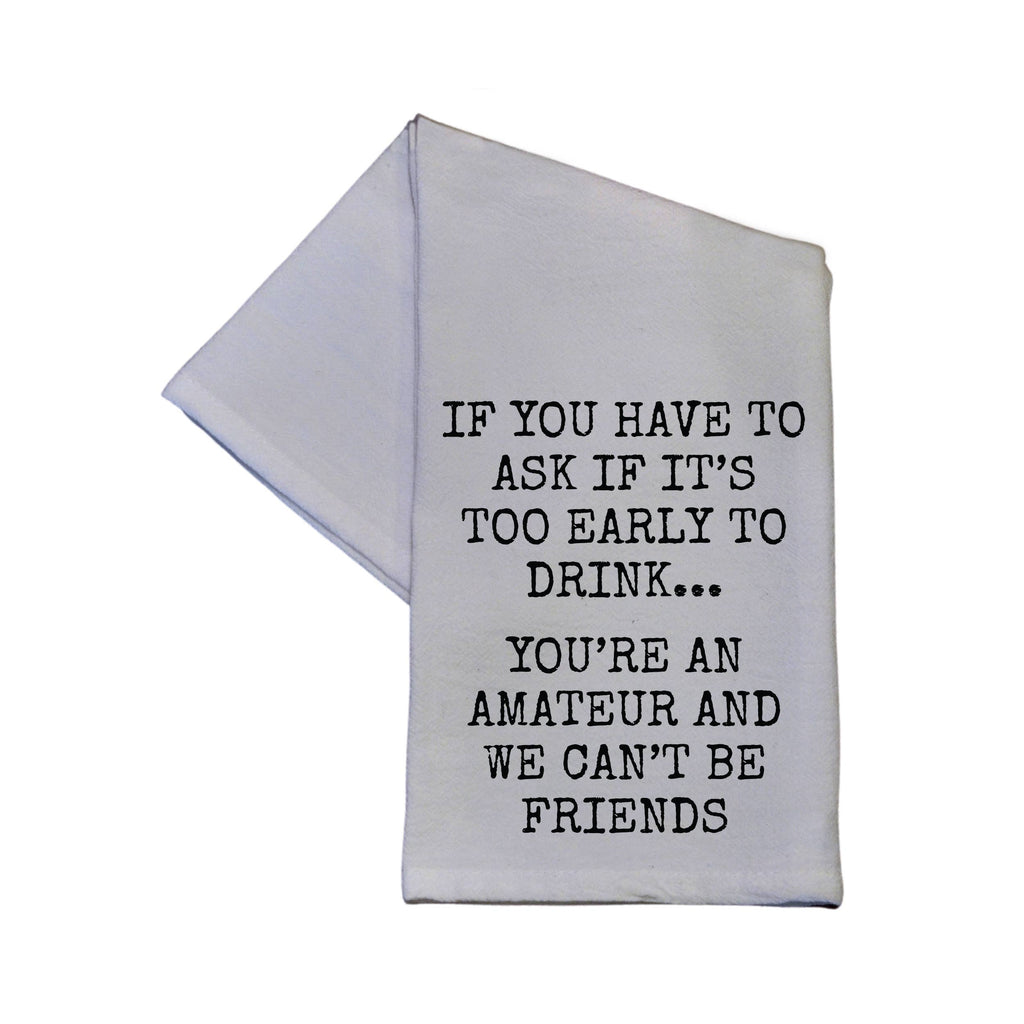 Driftless Studios - You're An Amateur We Can't Be Friends 16x24 Tea Towel