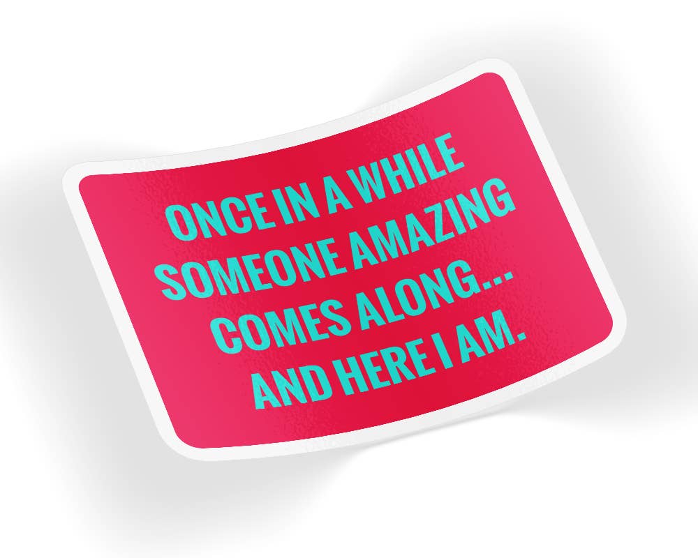 Quotable Life - Once In A While Someone Amazing Comes Along Sticker