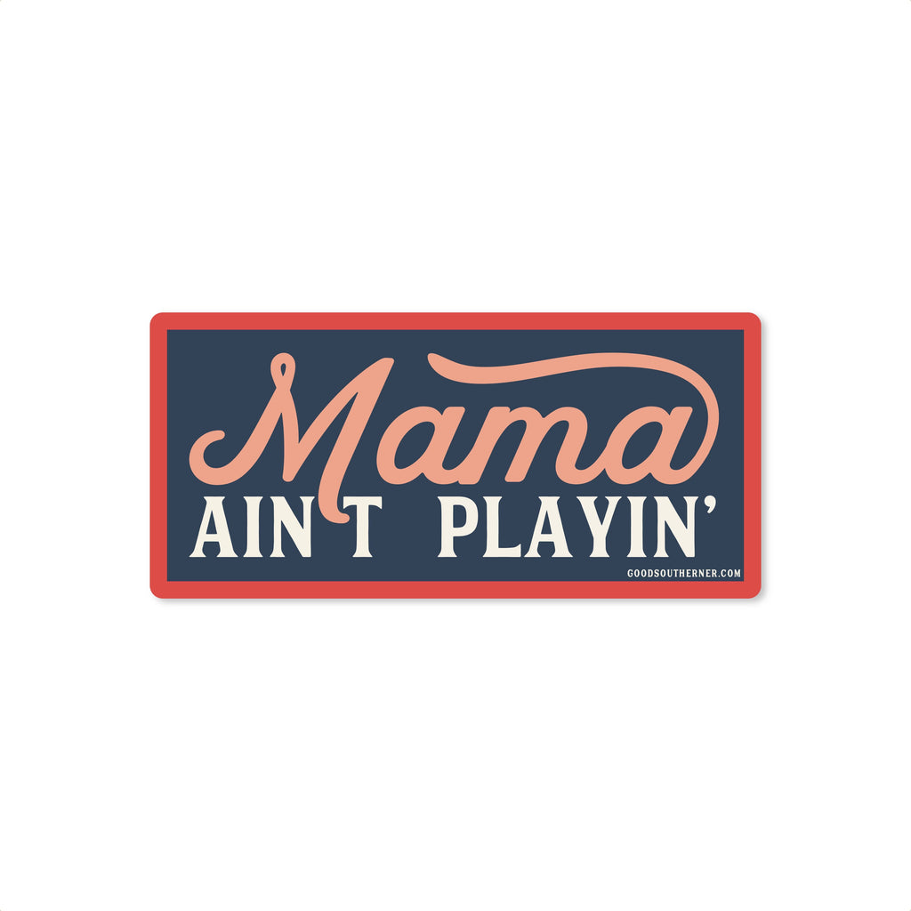 Good Southerner - Mama Ain't Playin' Sticker