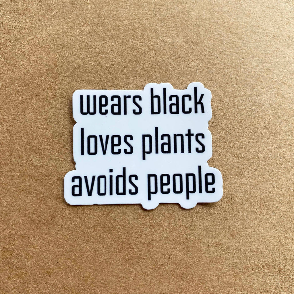 Wears Black, Loves Plants, Avoids People Sticker Decal, Too Peopley Sticker