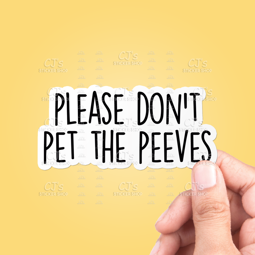 CJ's Sticker Shop - Please Don't Pet The Peeves Sticker Funny Vinyl Decal