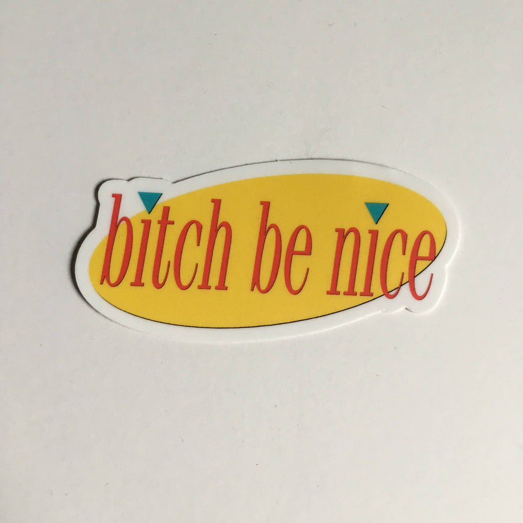 Lil Boat Boutique - Bitch Be Nice - 3" Vinyl Sticker
