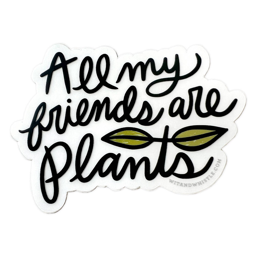 Wit & Whistle - Sticker - All My Friends Are Plants