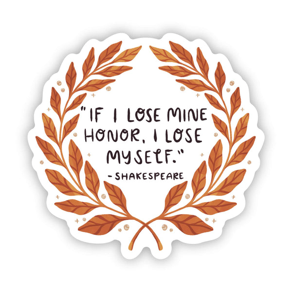 Big Moods - "If I lose mine honor, I lose myself" - Shakespeare quote