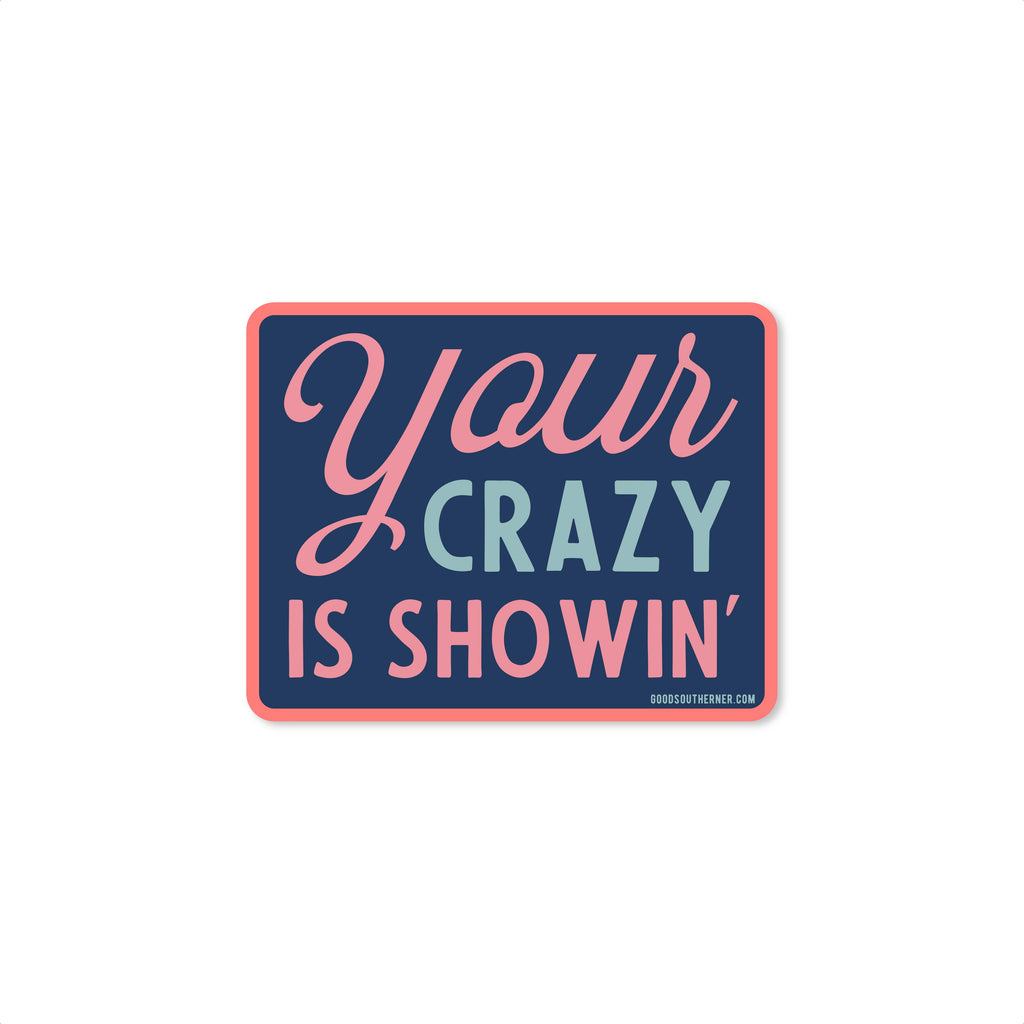 Good Southerner - Your Crazy Is Showin' Sticker
