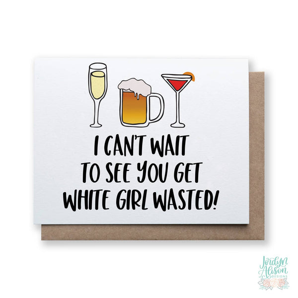 Jordyn Alison Designs - White Girl Wasted, Funny Birthday Card