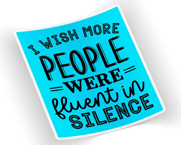 Quotable Life - I Wish More People Were Fluent In Silence Sticker