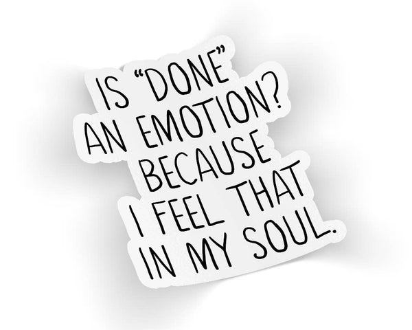 Quotable Life - Is Done An Emotion Because I Feel That In My Soul Sticker