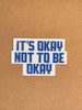 It’s okay not to be okay sticker, it’s okay sticker decal: 3x2