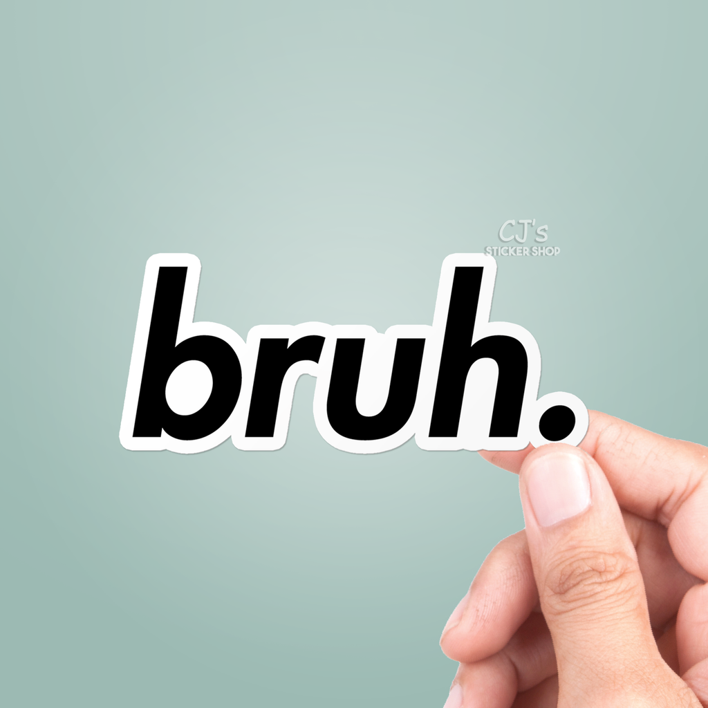 CJ's Sticker Shop - Bruh Sticker Vinyl Decal Funny