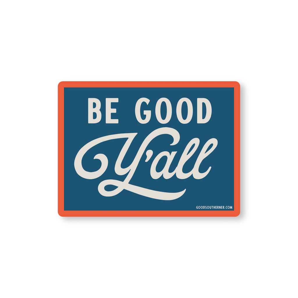 Good Southerner - Be Good Y'all Sticker