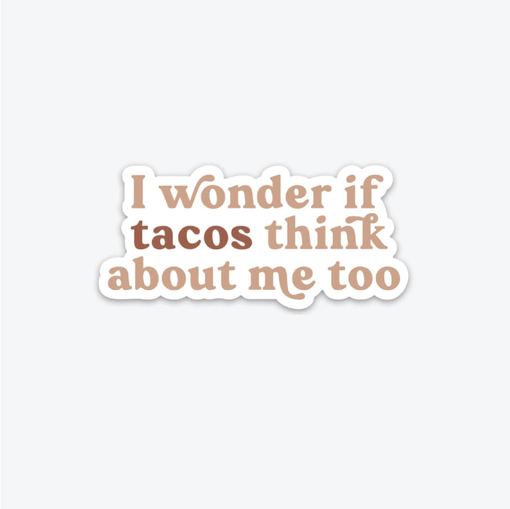 The Anastasia Co - I Wonder if Tacos Think About Me Too - Sticker