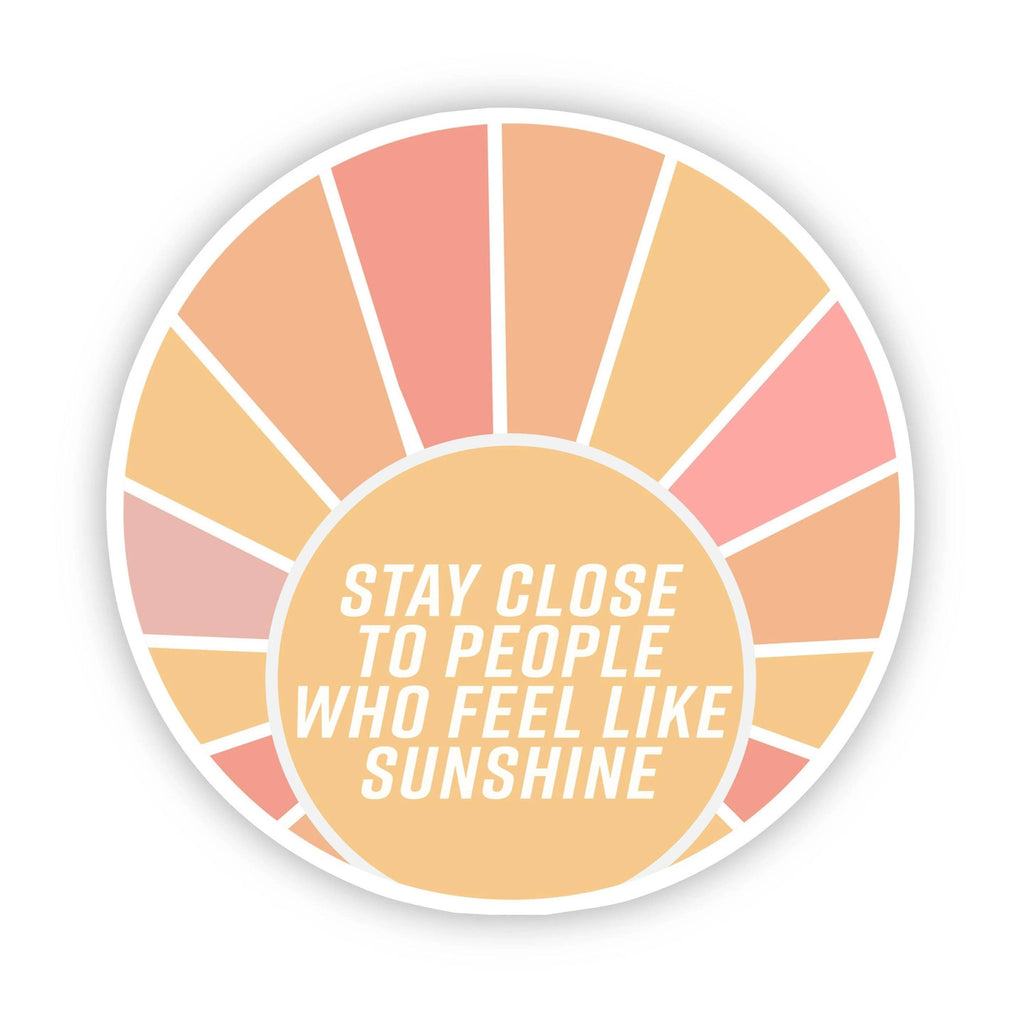 Big Moods - Stay Close to People Who Feel Like Sunshine Sticker
