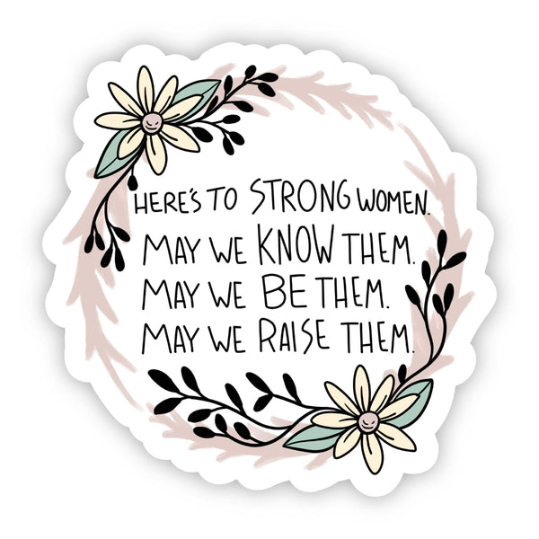 Big Moods - Here's to Strong Women. May We Know Them Sticker