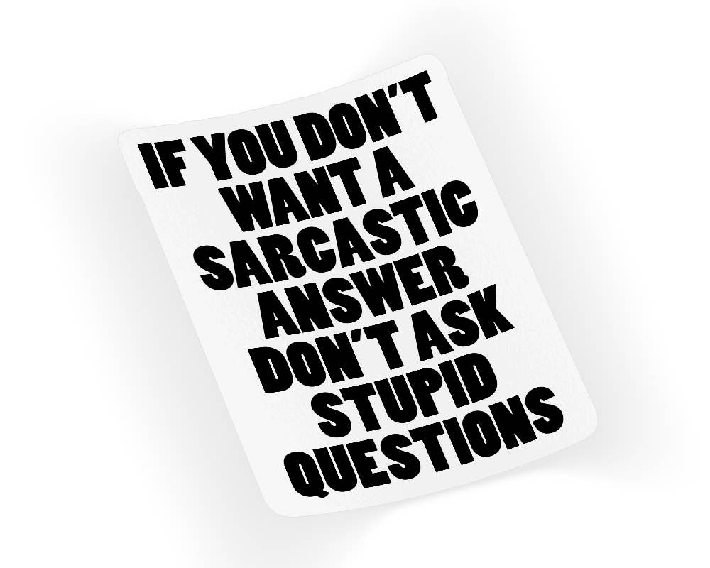 Quotable Life - If You Don't Want A Sarcastic Answer Sticker