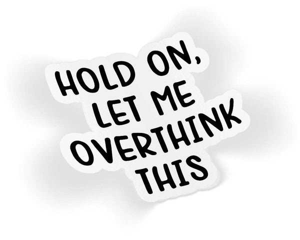 Quotable Life - Hold On Let Me Overthink This Sticker