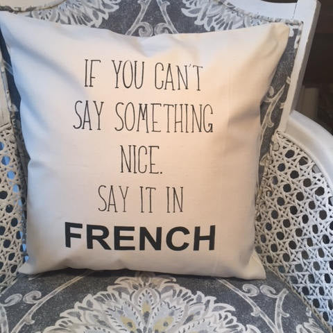 If you can't say something nice, say it in FRENCH pillow