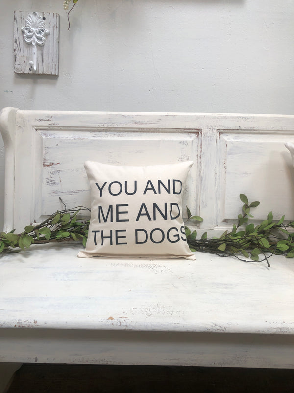 You me & the dogs 14" pillow, home decor, gift quote pillow